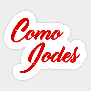 Como Jodes - you bug too much - red design Sticker